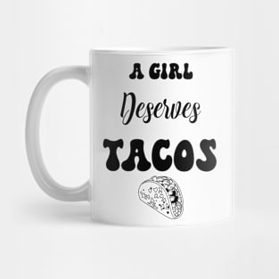 A girl deserves tacos Mug